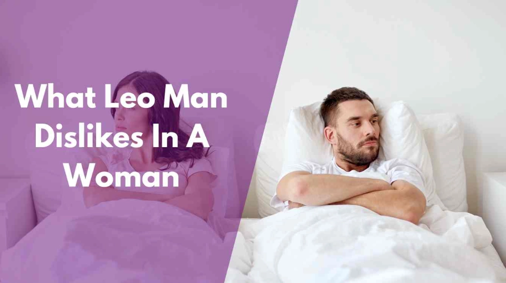 What Leo Man Hates in a Woman: 7 Turn-Offs to Avoid